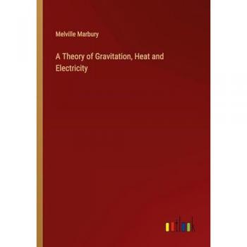 Marbury, Melville: A Theory of Gravitation, Heat and Electricity