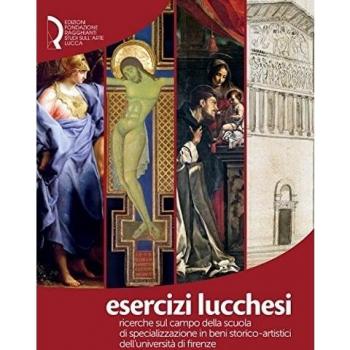 Esercizi lucchesi. Ricerche sul campo della Scuola di Specializzazione in Beni Storico-Artistici dell'Università di Firenze