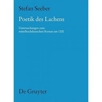 Stefan Seeber Poetik Des Lachens: Untersuchungen Zum Mittelhochdeutschen Roman Um 1200