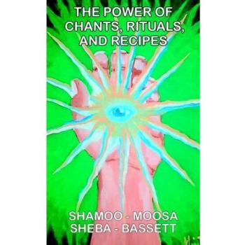 THE POWER OF CHANTS, RITUALS, AND RECIPES