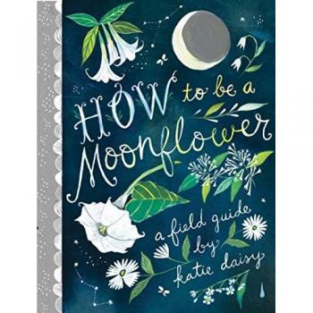 Katie Daisy How to Be a Moonflower