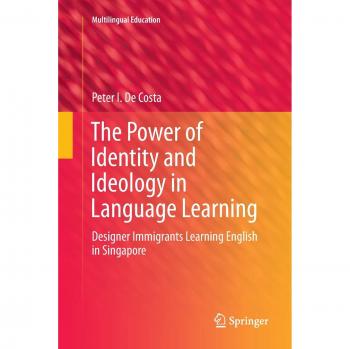 The Power of Identity and Ideology in Language Learning: Designer Immigrants Learning English in Singapore
