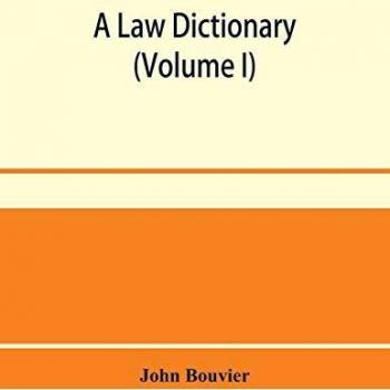 A law dictionary: adapted to the Constitution and laws of the United States of America, and of the several states of the American union : with ... and other systems of foreign law