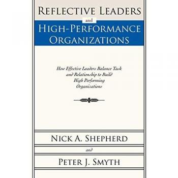 Reflective Leaders and High-Performance Organizations: How Effective Leaders Balance Task and Relationship to Build High Performing Organizations