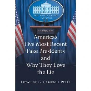 America's Five Most Recent Fake Presidents and Why They Love the Lie
