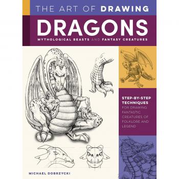 Michael Dobrzycki The Art of Drawing Dragons, Mythological Beasts, and Fantasy Creatures