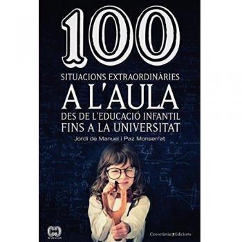 100 situacions extraordinàries a l'aula: Des de l'Educació Infantil fins a la Universitat (Tapa blanda).
