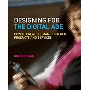 Designing for the Digital Age: How to Create Human-Centered Products and Services