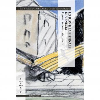 Lo IUAV e la biennale di Venezia. Figure, scenari, strumenti