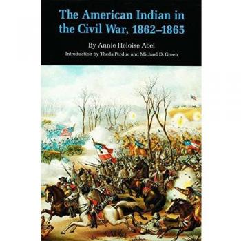 The American Indian in the Civil War 18621865 by Annie Heloise Abel