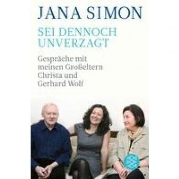 Jana Simon Sei Dennoch Unverzagt: Gespräche Mit Meinen Großeltern Christa Und Gerhard Wolf