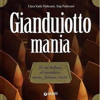 Gianduiotto mania. La via italiana al cioccolato: storia, fortuna, ricette