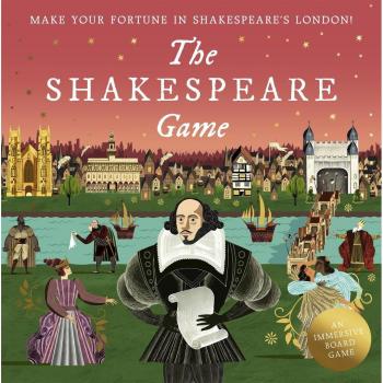 The Shakespeare Game: Make Your Fortune in Shakespeare's London: an Immersive Board Game