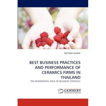 BEST BUSINESS PRACTICES AND PERFORMANCE OF CERAMICS FIRMS IN THAILAND: THE MODERATING ROLE OF BUSINESS STRATEGY