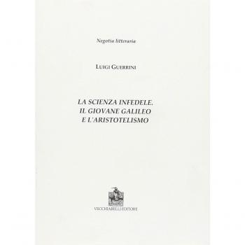 La scienza infedele. Il giovane Galileo e l'aristotelismo