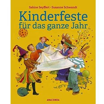 Kinderfeste für das ganze Jahr: Abwechslungsreiche Spiel-, Bastel