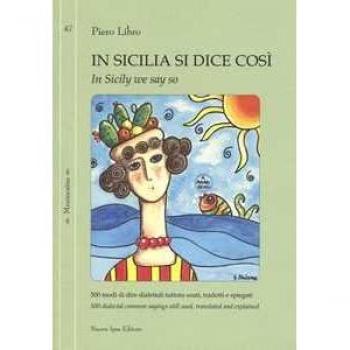 In Sicilia si dice così. 500 modi di dire dialettali tuttora usati, tradotti e spiegati-In Sicily we say so. 500 dialectal common sayings still used, translated and explained. Ediz. bilingue