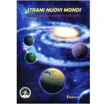 Strani nuovi mondi 2010. Racconti dal concorso letterario Giulio Verne