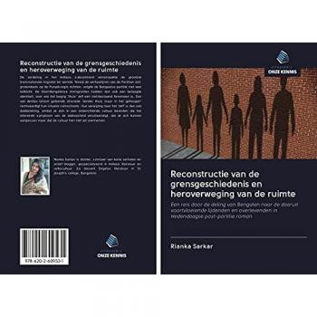 Reconstructie van de grensgeschiedenis en heroverweging van de ruimte: Een reis door de deling van Bengalen naar de daaruit voortvloeiende lijdenden en overlevenden in Hedendaagse post-partitie roman