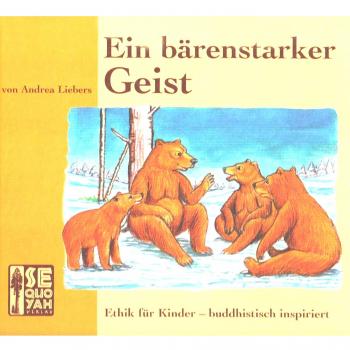 Ein bärenstarker Geist: Ethik für Kinder  buddhistisch inspiriert