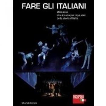 Fare gli italiani. 1861-2011. Una mostra per i 150 anni della storia d'Italia. Ediz. italiana e inglese