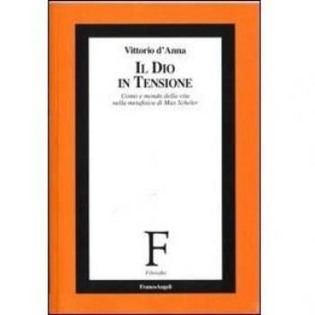 Il Dio in tensione. Uomo e mondo della vita nella metafisica di Max Scheler
