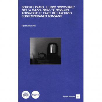 Dolores Prato, il libro «impossibile». Giù la piazza non c'è nessuno attraverso le carte dell'archivio contemporaneo Bonsanti