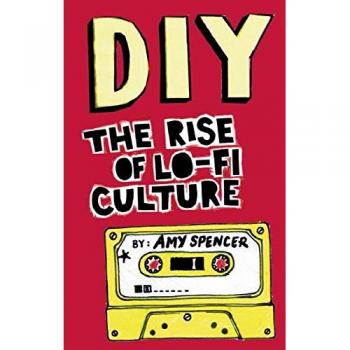 DIY: The Rise of Lo-Fi Culture