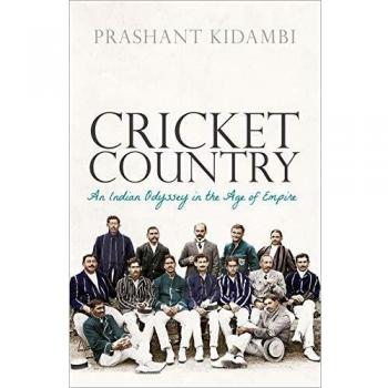 Cricket Country : An Indian Odyssey in the Age of Empire
