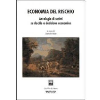 Economia del rischio. Antologia di scritti su rischio e decisione economica