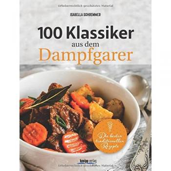 100 Klassiker aus dem Dampfgarer: Die besten traditionellen Rezepte