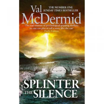 Splinter the Silence: (Tony Hill and Carol Jordan, Book 9) by Val McDermid Book