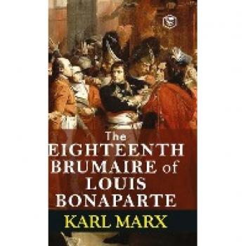 Marx, Karl: The Eighteenth Brumaire of Louis Bonaparte