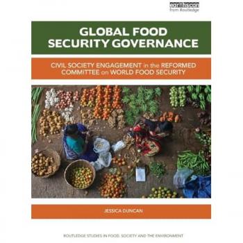 Global Food Security Governance: Civil society engagement in the reformed Committee on World Food Security (Routledge Studies in Food, Society and the Environment)
