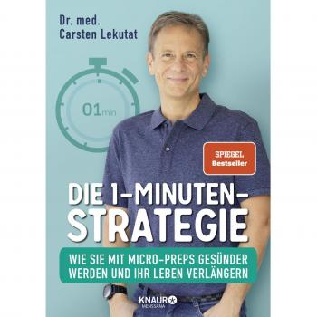 Lekutat, Dr. med. Carsten Die 1-Minuten-Strategie: Wie Sie Mit Micro-Preps Gesünder Werden Und Ihr Leben Verlängern   Spiegel Bestseller-Autor