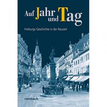 Auf Jahr und Tag: Freiburgs Geschichte in der Neuzeit
