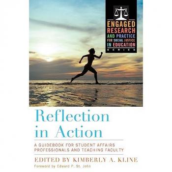 Reflection in Action: A Guidebook for Student Affairs Professionals and Teaching Faculty (Actionable Research for Social Justice in Education and Society)
