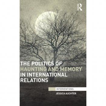 Routledge N. Y. Politics of Haunting and Memory in International Relations (Hardback)