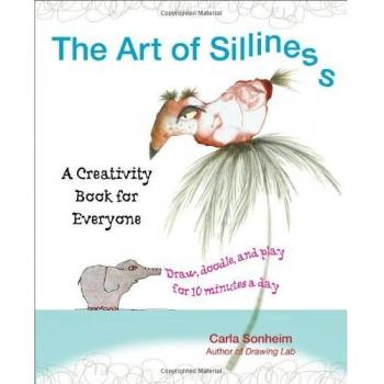 The Art of Silliness : A Creativity Book for Everyone