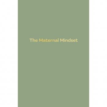 The Maternal Mindset: A journal for all mums going through the postnatal journey