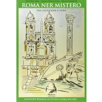 Roma ner mistero fra leggenna e vero. Leggende romane in ottave a rima baciata