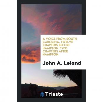 A Voice from South Carolina. Twelve Chapters before Hampton. Two Chapters after Hampton