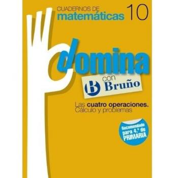 Cuadernos Domina Matemáticas 10 Las cuatro operaciones. Cálculo y problemas.
