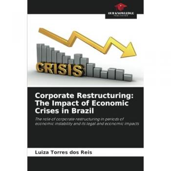 Torres Dos Reis, Luiza: Corporate Restructuring: The Impact of Economic Crises in Brazil