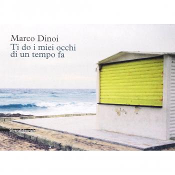 Marco Dinoi. Ti do i miei occhi di un tempo fa. Ediz. illustrata
