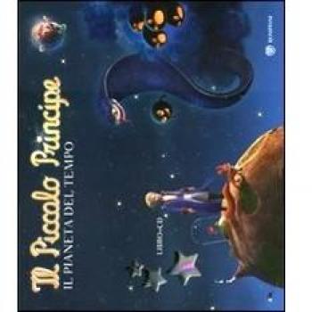 Il Piccolo Principe. Il pianeta del tempo. Ediz. illustrata. Con CD Audio