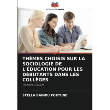 THÈMES CHOISIS SUR LA SOCIOLOGIE DE L'ÉDUCATION POUR LES DÉBUTANTS DANS LES COLLÈGES: PREMIÈRE ÉDITION