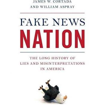Fake News Nation: The Long History of Lies and Misinterpretations in America