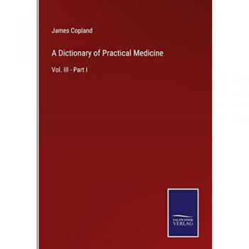 A Dictionary of Practical Medicine: Vol. III