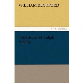 The History of Caliph Vathek (TREDITION CLASSICS)
